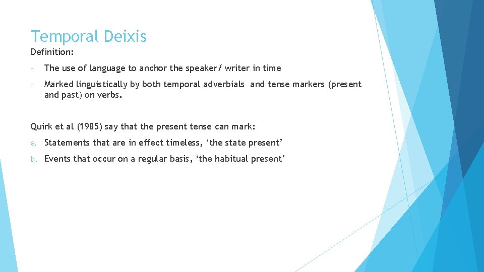 Temporal Deixis Definition: - The use of language to anchor the speaker/ writer in