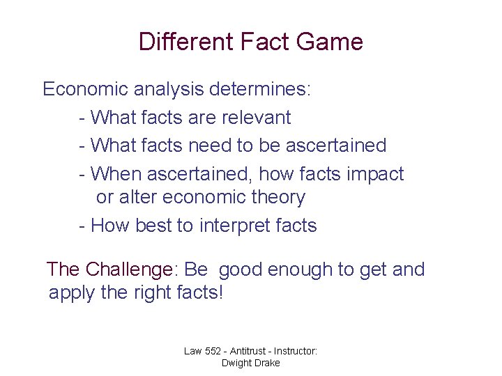 Different Fact Game Economic analysis determines: - What facts are relevant - What facts