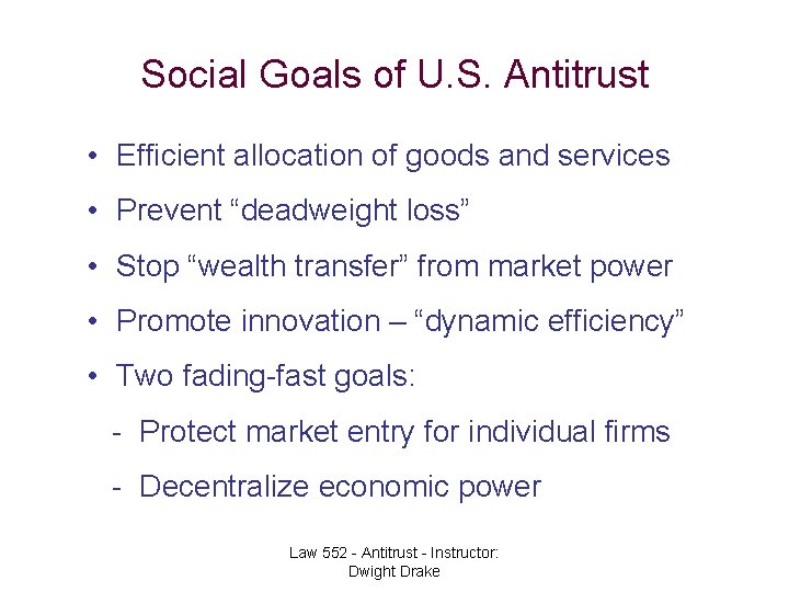 Social Goals of U. S. Antitrust • Efficient allocation of goods and services •