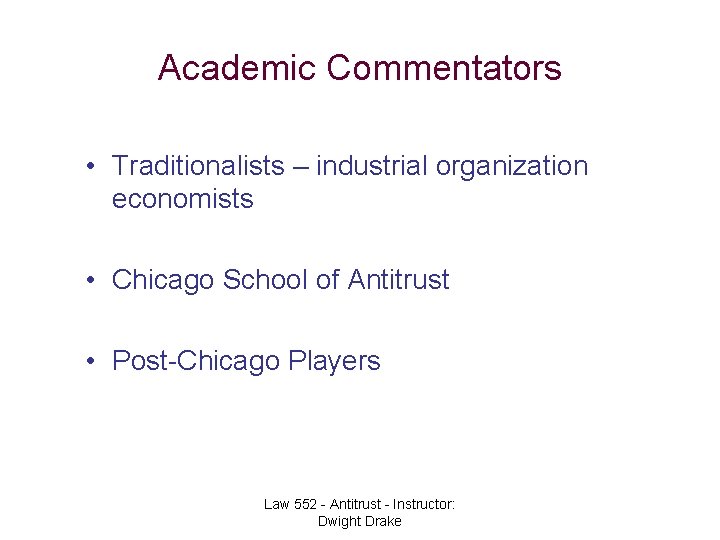 Academic Commentators • Traditionalists – industrial organization economists • Chicago School of Antitrust •