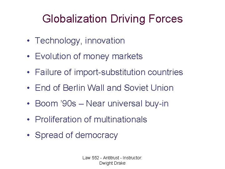 Globalization Driving Forces • Technology, innovation • Evolution of money markets • Failure of