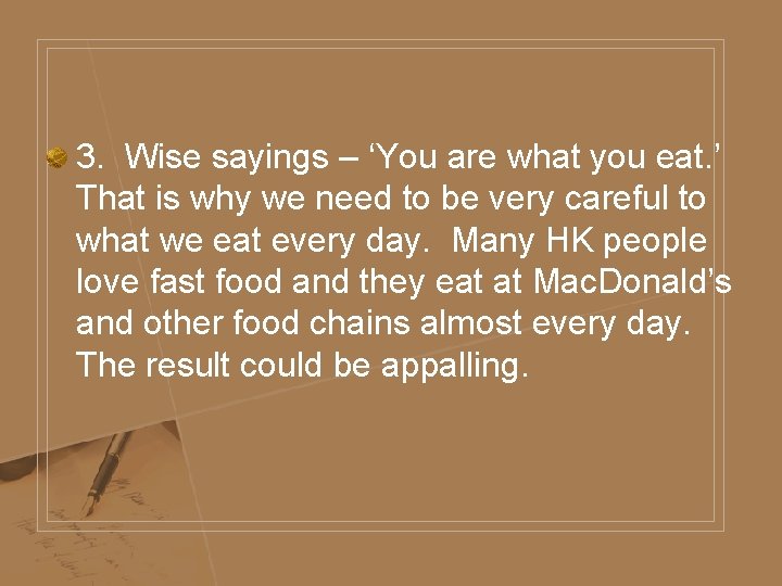 3. Wise sayings – ‘You are what you eat. ’ That is why we