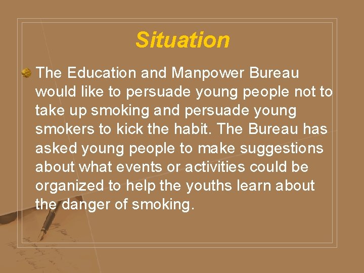 Situation The Education and Manpower Bureau would like to persuade young people not to