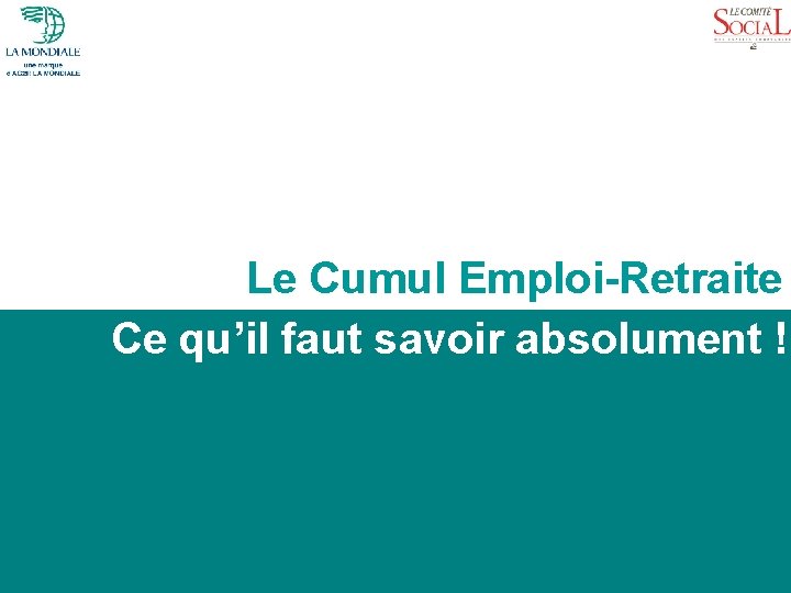  • Présentation • Constats • Objectifs • Quiz Le Cumul Emploi-Retraite Ce qu’il