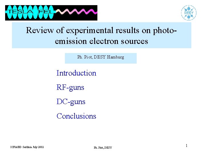 Review of experimental results on photoemission electron sources Ph. Piot, DESY Hamburg Introduction RF-guns