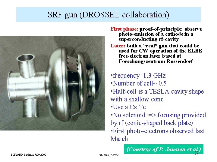 SRF gun (DROSSEL collaboration) First phase: proof-of-principle: observe photo-emission of a cathode in a