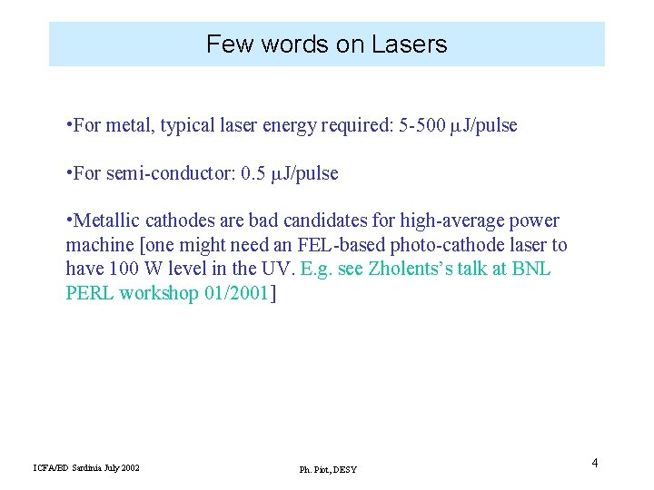 Few words on Lasers • For metal, typical laser energy required: 5 -500 m.
