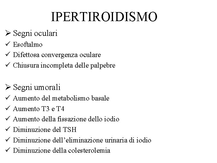 IPERTIROIDISMO Ø Segni oculari ü Esoftalmo ü Difettosa convergenza oculare ü Chiusura incompleta delle