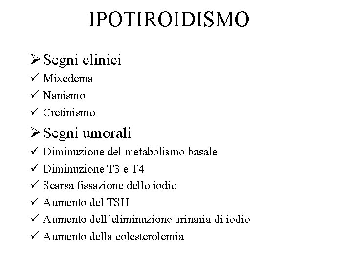 IPOTIROIDISMO Ø Segni clinici ü Mixedema ü Nanismo ü Cretinismo Ø Segni umorali ü