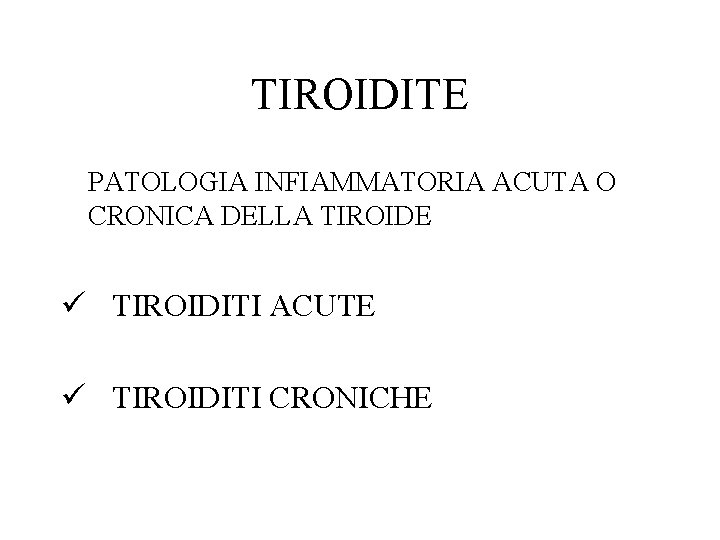 TIROIDITE PATOLOGIA INFIAMMATORIA ACUTA O CRONICA DELLA TIROIDE ü TIROIDITI ACUTE ü TIROIDITI CRONICHE