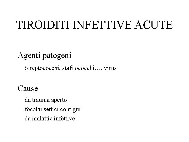 TIROIDITI INFETTIVE ACUTE Agenti patogeni Streptococchi, stafilococchi…. virus Cause da trauma aperto focolai settici