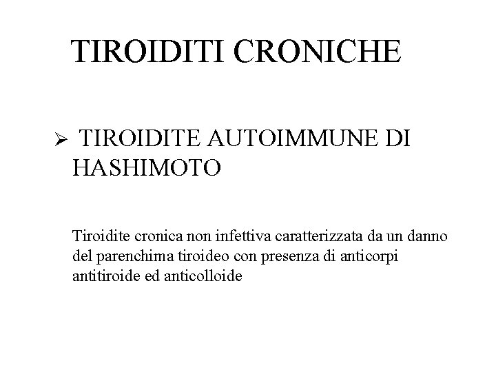 TIROIDITI CRONICHE Ø TIROIDITE AUTOIMMUNE DI HASHIMOTO Tiroidite cronica non infettiva caratterizzata da un