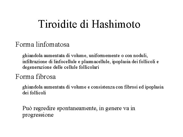 Tiroidite di Hashimoto Forma linfomatosa ghiandola aumentata di volume, uniformemente o con noduli, infiltrazione