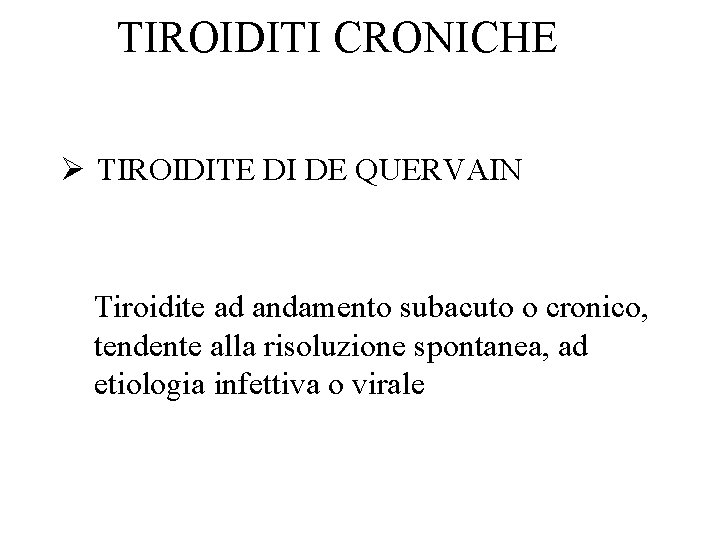 TIROIDITI CRONICHE Ø TIROIDITE DI DE QUERVAIN Tiroidite ad andamento subacuto o cronico, tendente