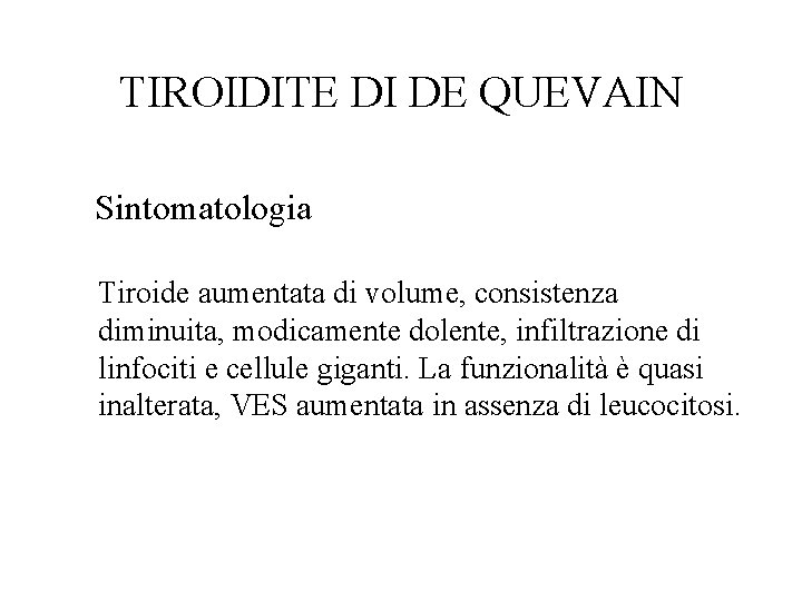TIROIDITE DI DE QUEVAIN Sintomatologia Tiroide aumentata di volume, consistenza diminuita, modicamente dolente, infiltrazione
