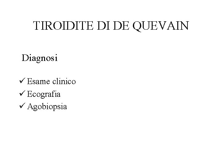 TIROIDITE DI DE QUEVAIN Diagnosi ü Esame clinico ü Ecografia ü Agobiopsia 