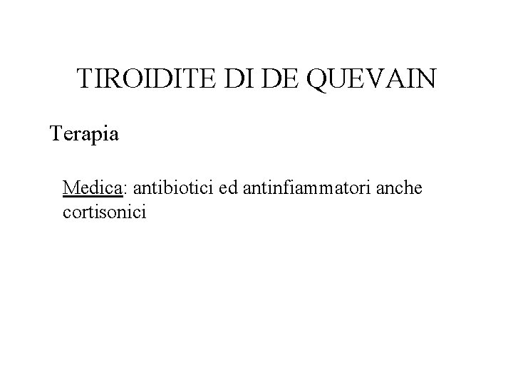 TIROIDITE DI DE QUEVAIN Terapia Medica: antibiotici ed antinfiammatori anche cortisonici 