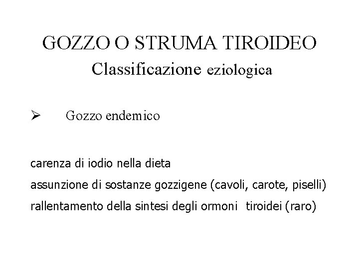 GOZZO O STRUMA TIROIDEO Classificazione eziologica Ø Gozzo endemico carenza di iodio nella dieta