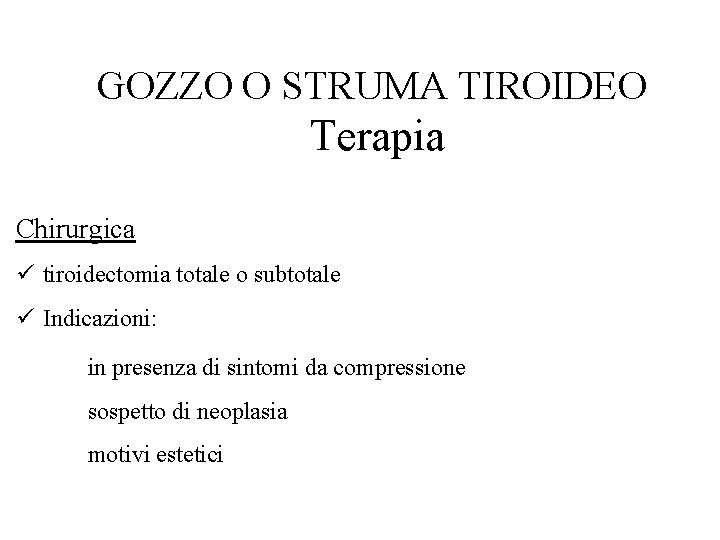 GOZZO O STRUMA TIROIDEO Terapia Chirurgica ü tiroidectomia totale o subtotale ü Indicazioni: in