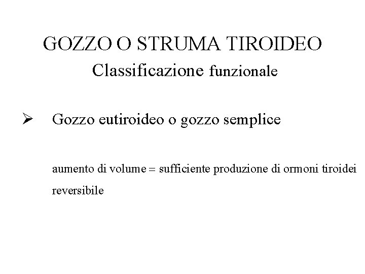 GOZZO O STRUMA TIROIDEO Classificazione funzionale Ø Gozzo eutiroideo o gozzo semplice aumento di