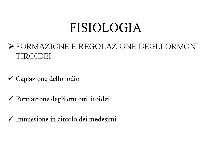 FISIOLOGIA Ø FORMAZIONE E REGOLAZIONE DEGLI ORMONI TIROIDEI ü Captazione dello iodio ü Formazione