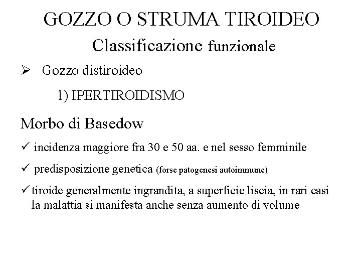 GOZZO O STRUMA TIROIDEO Classificazione funzionale Ø Gozzo distiroideo 1) IPERTIROIDISMO Morbo di Basedow