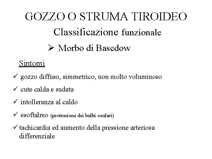 GOZZO O STRUMA TIROIDEO Classificazione funzionale Ø Morbo di Basedow Sintomi ü gozzo diffuso,