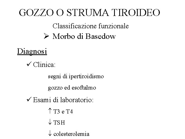 GOZZO O STRUMA TIROIDEO Classificazione funzionale Ø Morbo di Basedow Diagnosi ü Clinica: segni