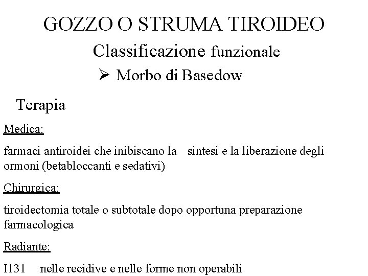 GOZZO O STRUMA TIROIDEO Classificazione funzionale Ø Morbo di Basedow Terapia Medica: farmaci antiroidei