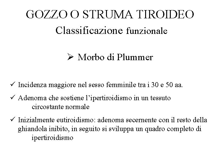 GOZZO O STRUMA TIROIDEO Classificazione funzionale Ø Morbo di Plummer ü Incidenza maggiore nel