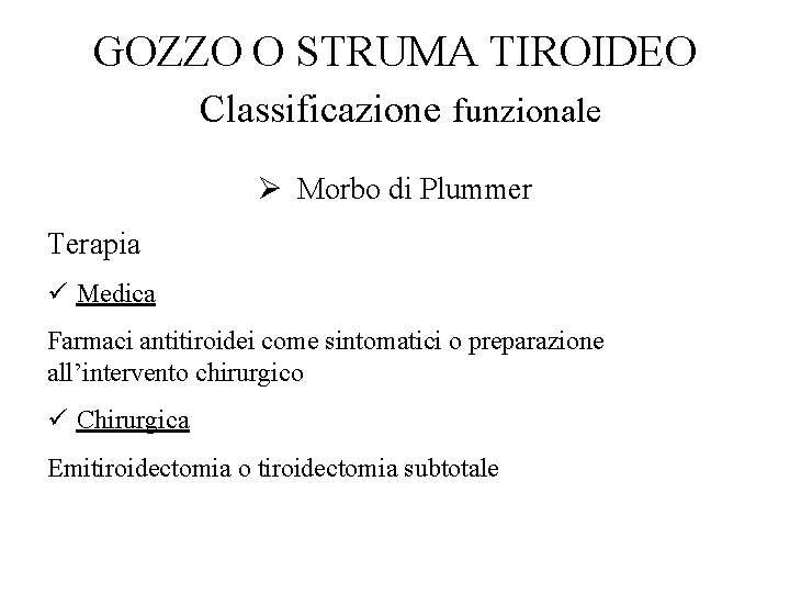 GOZZO O STRUMA TIROIDEO Classificazione funzionale Ø Morbo di Plummer Terapia ü Medica Farmaci