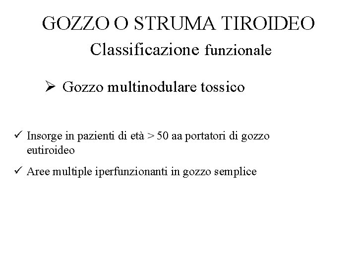 GOZZO O STRUMA TIROIDEO Classificazione funzionale Ø Gozzo multinodulare tossico ü Insorge in pazienti