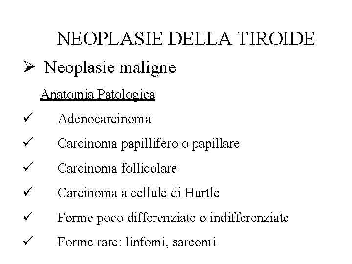 NEOPLASIE DELLA TIROIDE Ø Neoplasie maligne Anatomia Patologica ü Adenocarcinoma ü Carcinoma papillifero o