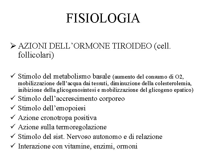 FISIOLOGIA Ø AZIONI DELL’ORMONE TIROIDEO (cell. follicolari) ü Stimolo del metabolismo basale (aumento del