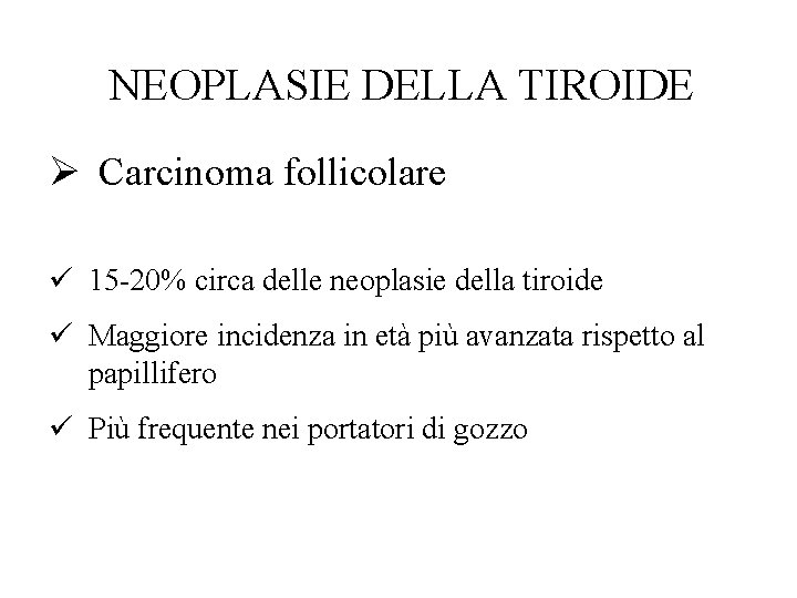 NEOPLASIE DELLA TIROIDE Ø Carcinoma follicolare ü 15 -20% circa delle neoplasie della tiroide