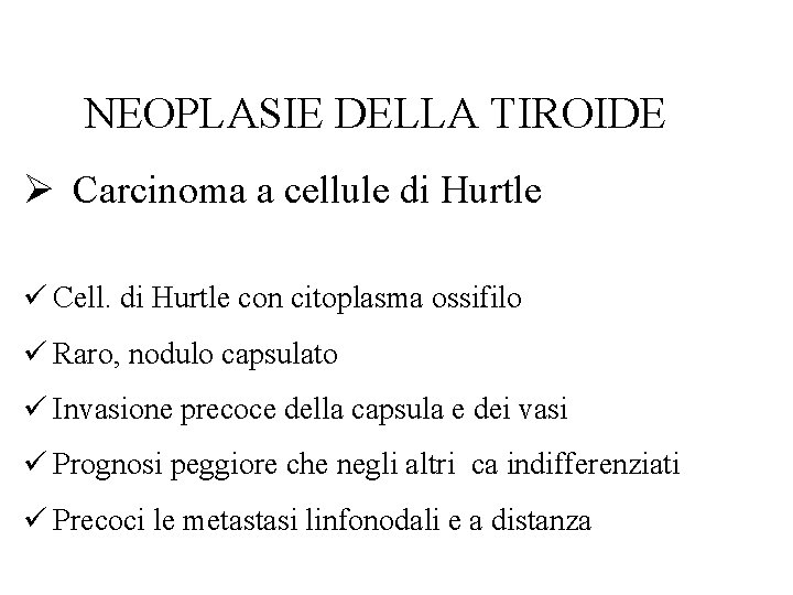 NEOPLASIE DELLA TIROIDE Ø Carcinoma a cellule di Hurtle ü Cell. di Hurtle con