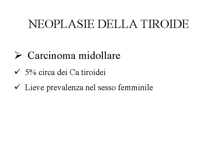 NEOPLASIE DELLA TIROIDE Ø Carcinoma midollare ü 5% circa dei Ca tiroidei ü Lieve