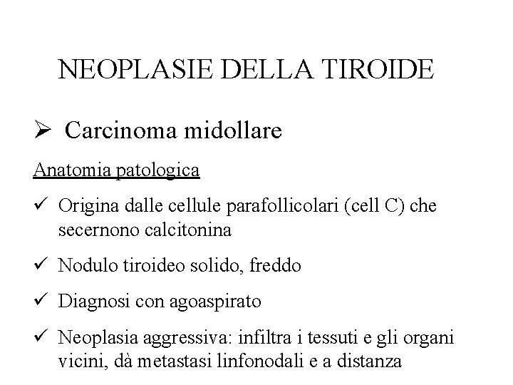 NEOPLASIE DELLA TIROIDE Ø Carcinoma midollare Anatomia patologica ü Origina dalle cellule parafollicolari (cell