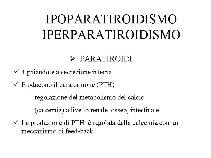 IPOPARATIROIDISMO IPERPARATIROIDISMO Ø PARATIROIDI ü 4 ghiandole a secrezione interna ü Producono il paratormone