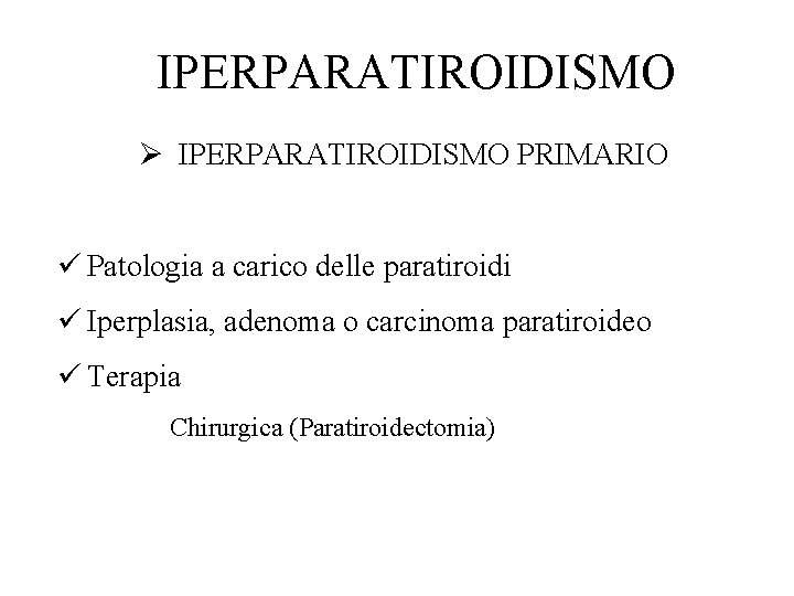 IPERPARATIROIDISMO Ø IPERPARATIROIDISMO PRIMARIO ü Patologia a carico delle paratiroidi ü Iperplasia, adenoma o