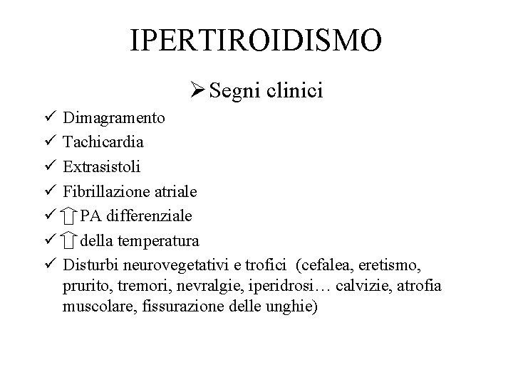 IPERTIROIDISMO Ø Segni clinici ü ü ü ü Dimagramento Tachicardia Extrasistoli Fibrillazione atriale PA