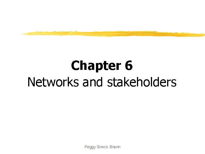 Chapter 6 Networks and stakeholders Peggy Simcic Brønn 