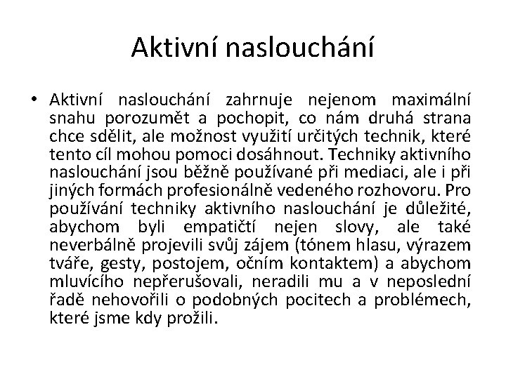 Aktivní naslouchání • Aktivní naslouchání zahrnuje nejenom maximální snahu porozumět a pochopit, co nám