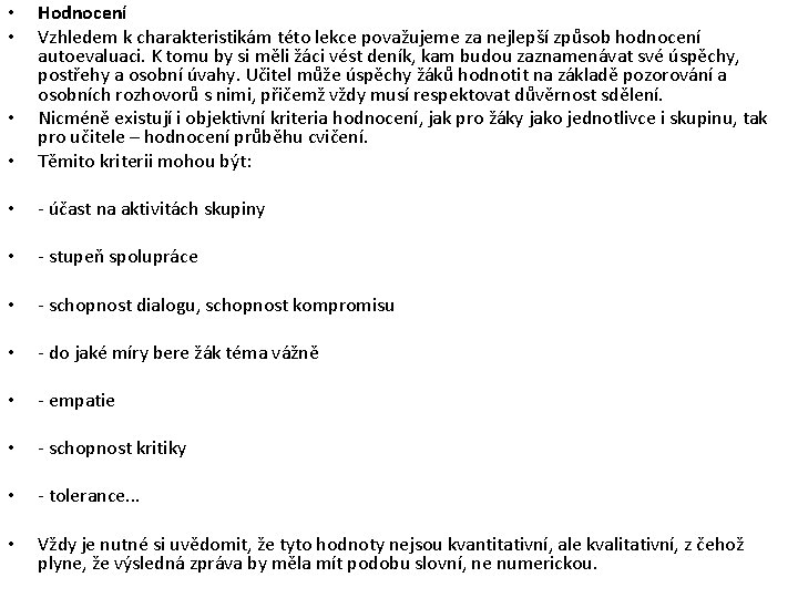  • Hodnocení Vzhledem k charakteristikám této lekce považujeme za nejlepší způsob hodnocení autoevaluaci.