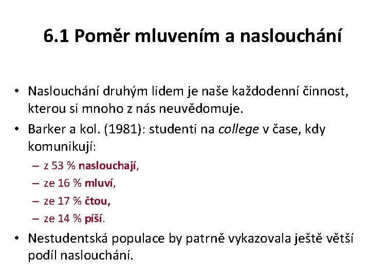 6. 1 Poměr mluvením a naslouchání • Naslouchání druhým lidem je naše každodenní činnost,