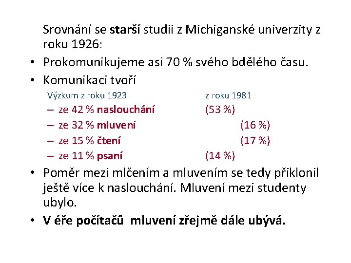 Srovnání se starší studii z Michiganské univerzity z roku 1926: • Prokomunikujeme asi 70