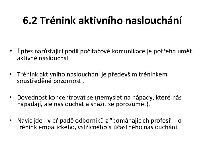 6. 2 Trénink aktivního naslouchání • I přes narůstající podíl počítačové komunikace je potřeba