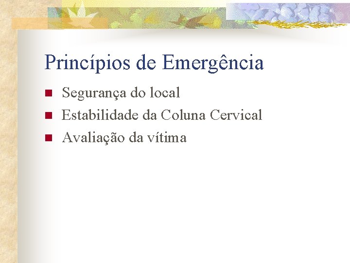 Princípios de Emergência n n n Segurança do local Estabilidade da Coluna Cervical Avaliação