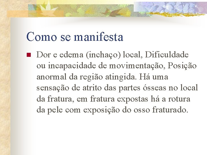 Como se manifesta n Dor e edema (inchaço) local, Dificuldade ou incapacidade de movimentação,