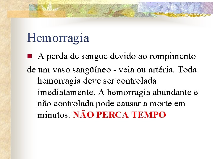 Hemorragia A perda de sangue devido ao rompimento de um vaso sangüíneo - veia